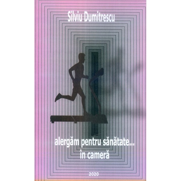 Alergam pentru sanatate. Din tainele eforturilor fizice. Contine brosura - Alergam pentru sanatate... in camera.