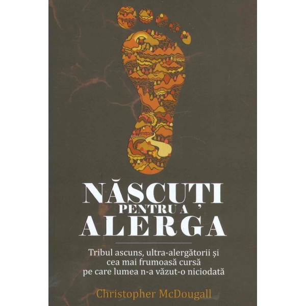 Nascuti pentru a alerga. Tribul ascuns, ultra-alergatorii si cea mai frumoasa cursa pe care lumea n-a vazut-o niciodata