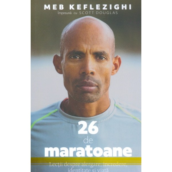 26 de maratoane. Lectii despre alergare, incredere, identitate si viata