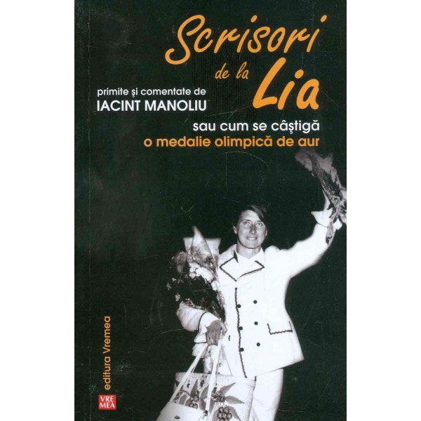 Scrisori de la Lia primite si comentate de Iacint Manoliu sau cum se castiga o medalie olimpica de aur