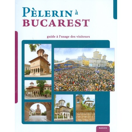 Pelerin a Bucarest. Guide a...