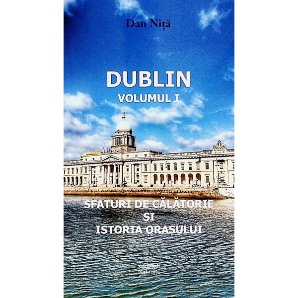 Dublin, vol. I-II - Sfaturi de calatorie si istoria orasului. Descrierea orasului si trasee recomandate