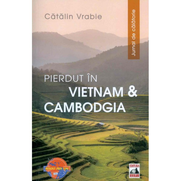Pierdut in Vietman & Cambodgia. Jurnal de calatorie