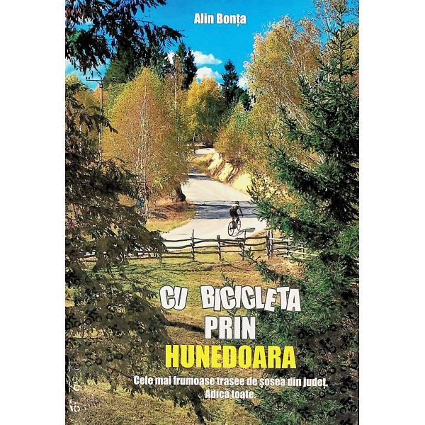 Cu bicicleta prin Hunedoara. Cele mai frumoase trasee de sosea din judet. Adica toate