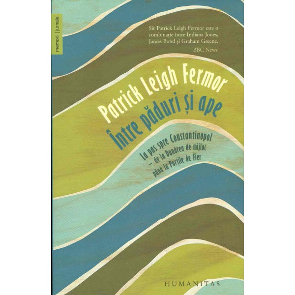 Intre paduri si ape. La pas spre Constantinopol - De la Dunarea de mijloc pana la Portile de Fier