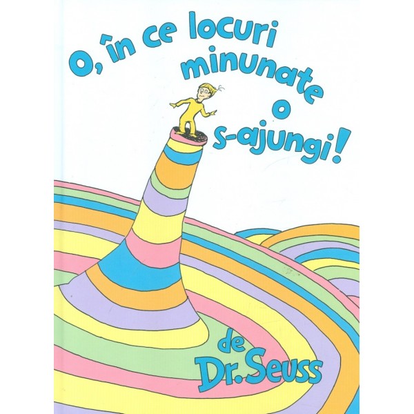 O, in ce locuri minunate o s-ajungi!