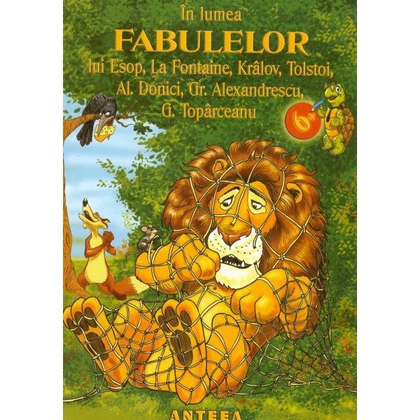 In lumea fabulelor lui Esop, La Fontaine, Kralov, Tolstoi, Al. Donici, Gr. Alexandrescu, G. Toparceanu