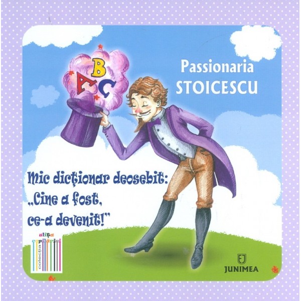 Mic dictionar deosebit Cine a fost, ce-a devenit!