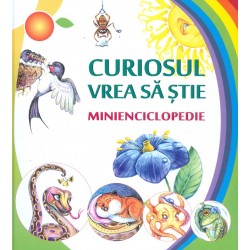 Curiosul vrea sa stie. Minienciclopedie