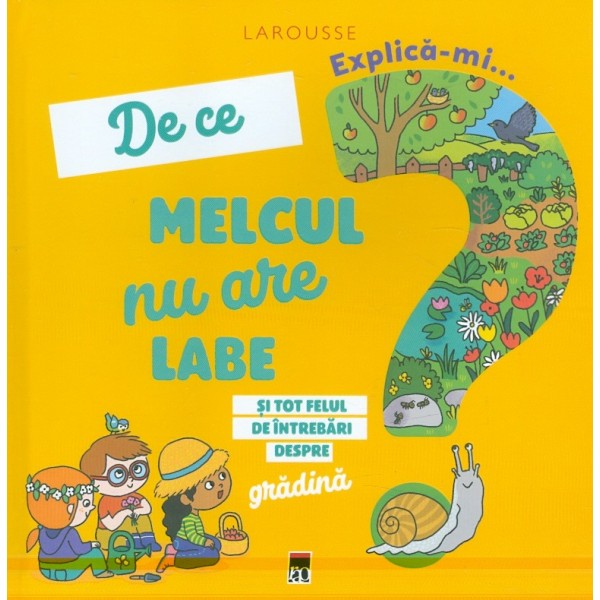 Explica-mi... De ce melcul nu are labe? si tot felul de intrebari despre gradina