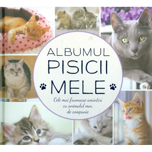 Albumul pisicii mele. Cele mai frumoase amintiri cu animalul meu de companie