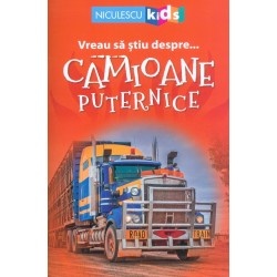 Vreau sa stiu despre... Camioane puternice