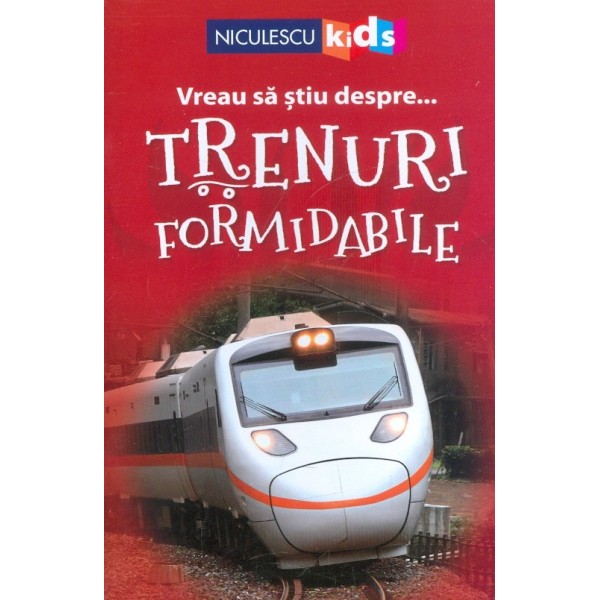Vreau sa stiu despre... Trenuri formidabile