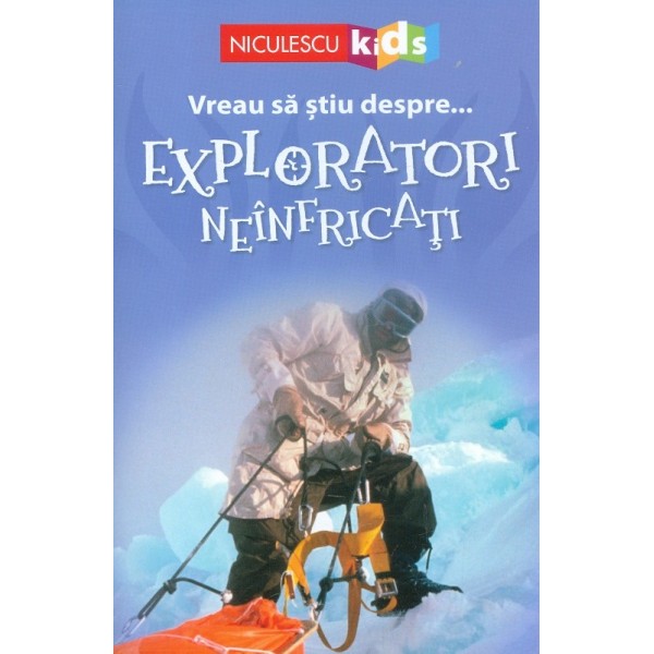 Vreau sa stiu despre... Exploratori neinfricati