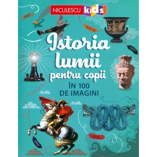 Istoria lumii pentru copii in 100 de imagini