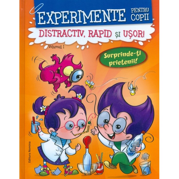 Experimente pentru copii distractiv, rapid si usor, vol. I - Surprinde-ti  prietenii!
