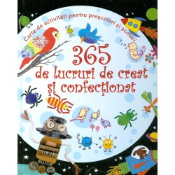 365 de lucruri de creat si confectionat: carte de activitati pentru prescolari si scolari