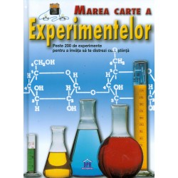 Marea carte a experimentelor: peste 200 de experimente pentru a invata sa te distrezi cu... stiinta