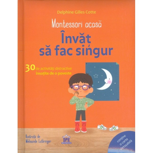 Montessori acasa. Invat sa fac singur. 30 de activitati distractive insotite de o poveste