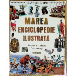 Marea enciclopedie ilustrata - Istorie-Cultura-Curiozitati
