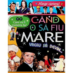Cand o sa fiu mare vreau sa devin...