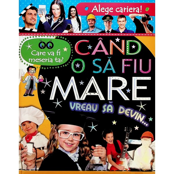 Cand o sa fiu mare vreau sa devin...