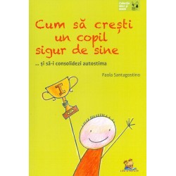 Cum sa cresti un copil sigur de sine... si sa-i consolidezi autostima