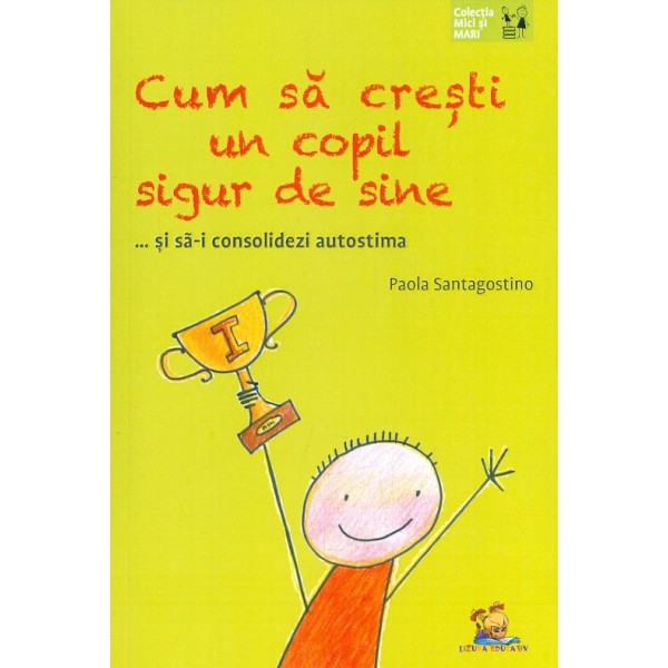 Cum sa cresti un copil sigur de sine... si sa-i consolidezi autostima