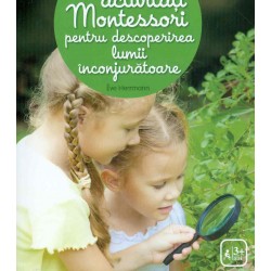100 de activitati Montessori pentru descoperirea lumii inconjuratoare, 3+