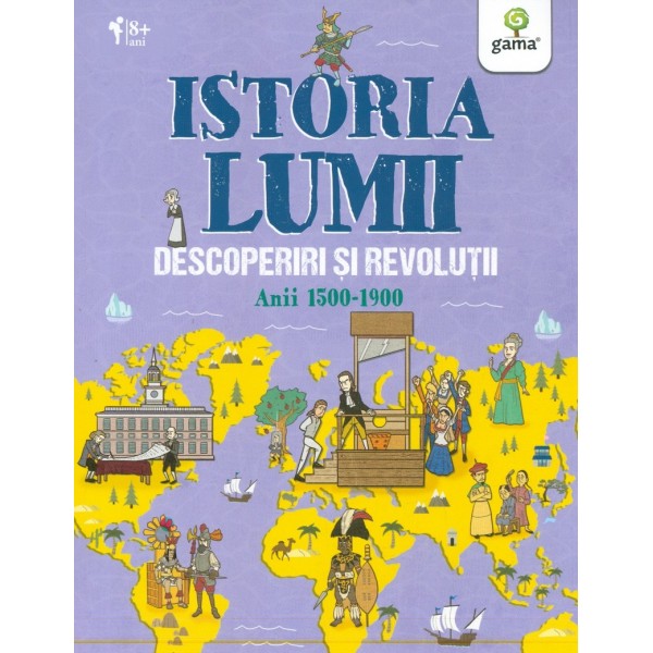 Istoria lumii. Descoperiri si revolutii, anii 1500-1900