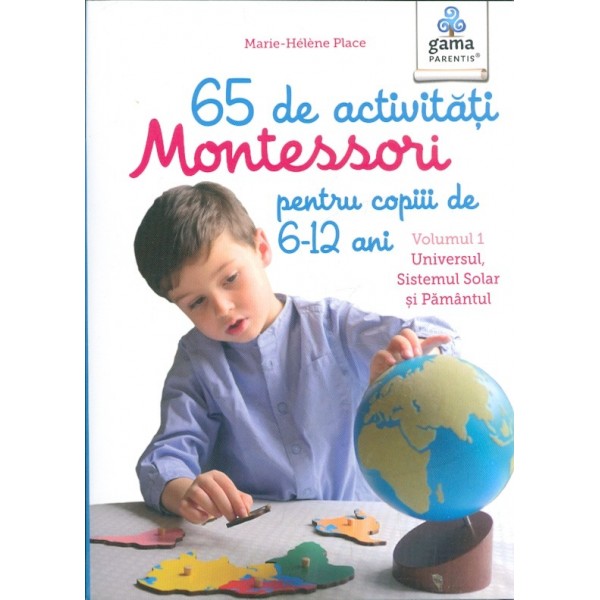65 de activitati montessori pentru copiii de 6-12 ani, vol. I - Universul, Sistemul Solar si Pamantul
