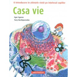 Casa vie. O introducere in stiintele vietii pe intelesul copiilor