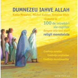 Dumnezeu, Iahve, Allah. 100 de intrebari ale copiilor despre cele trei mari religii monoteiste