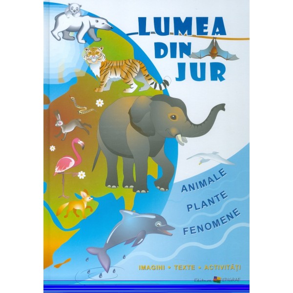 Lumea din jur. Animale-Plante-Fenomene