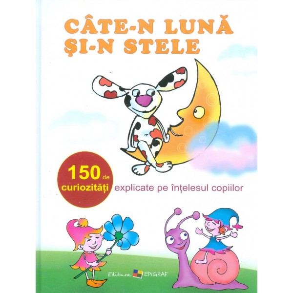 Cate-n luna si-n stele. 150 de curiozitati explicate pe intelesul copiilor
