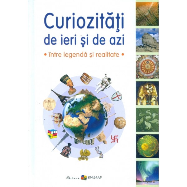 Curiozitati de ieri si de azi - Intre legenda si realitate