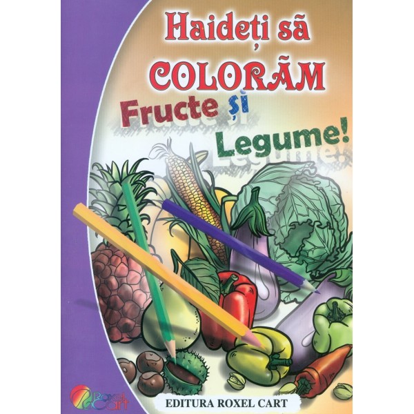 Haideti sa coloram. Fructe si legume!