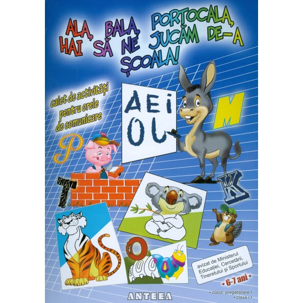 Ala, bala, portocala, hai sa ne jucam de-a scoala! Caiet de activitati pentru orele de comunicare