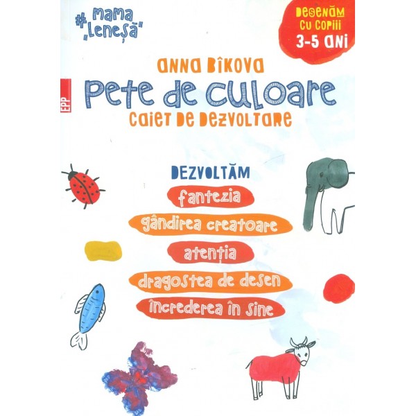 Pete de culoare. Caiet de dezvoltare, 3-5 ani