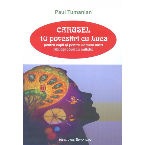 Carusel. 10 povestiri cu Luca, pentru copii si pentru oameni mari ramasi copii cu sufletul