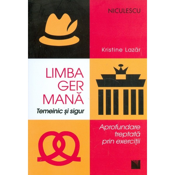 Limba germana. Temeinic si sigur. Aprofundare treptata prin exercitii