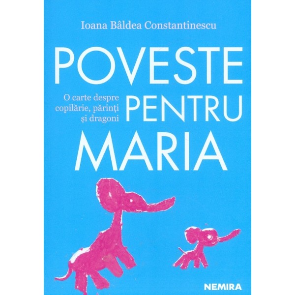 Povesti pentru Maria. O carte despre copilarie, parinti si dragoni