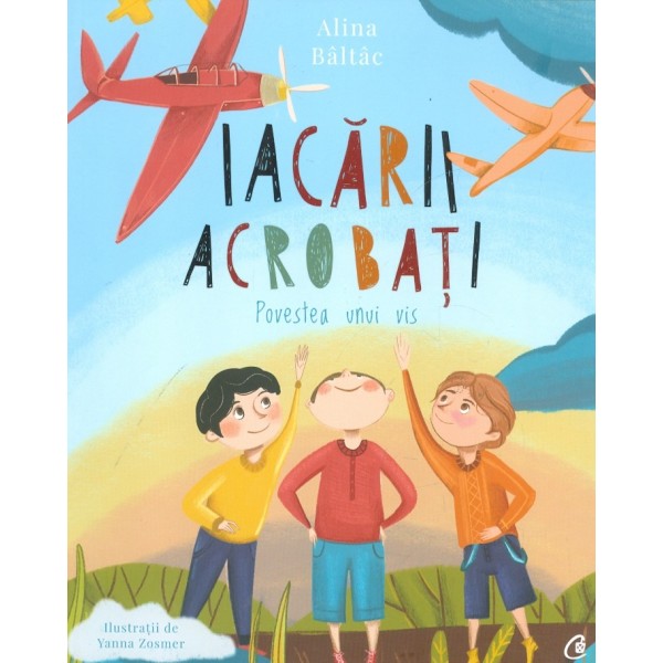 Iacarii acrobati. Povestea unui vis