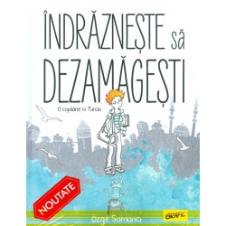 Indrazneste si dejamageste. O copilarie in Turcia. Grafic
