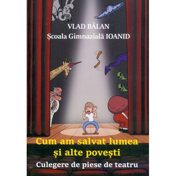 Cum am salvat lumea si alte povesti. Culegere de piese de teatru