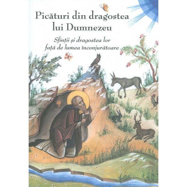 Picaturi din dragostea lui Dumnezeu. Sfintii si dragostea lor fata de lumea inconjuratoare