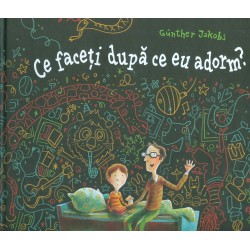 Ce faceti dupa ce eu adorm?