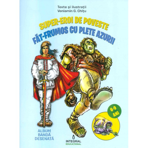 Fat-Frumos cu plete azurii. Super-Eroi de poveste, 6-9 ani