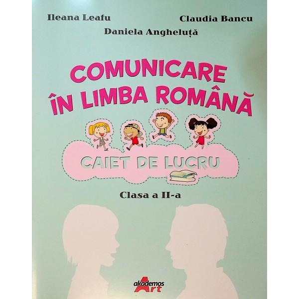 Comunicare in limba romana, clasa a II-a - Caiet de lucru
