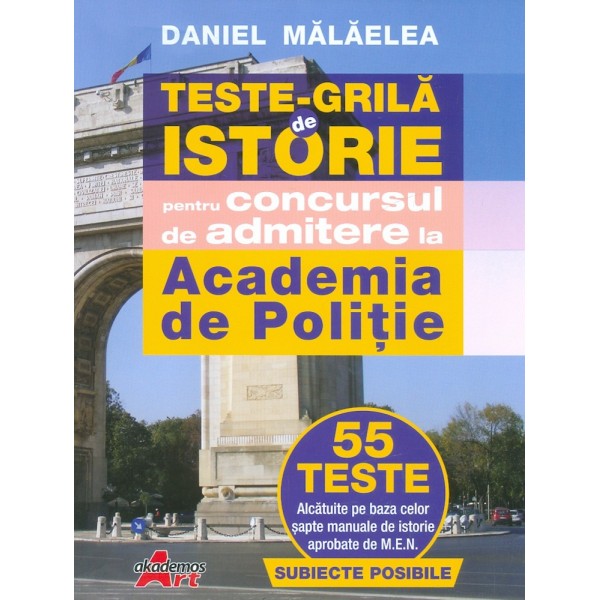 Teste-Grile de istorie pentru concursul de admitere la Academia de Politie. 55 teste. Subiecte posibile